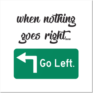 When Nothing Goes Right... Go Left. Posters and Art
